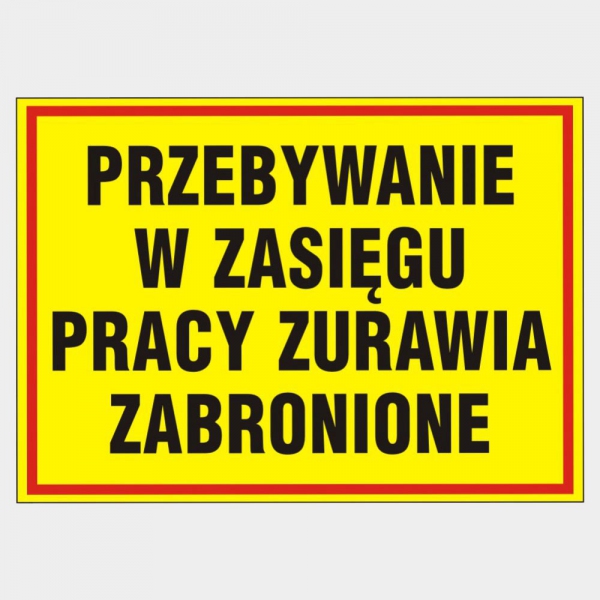 tablica ostrzegawcza Przebywanie w zasięgu pracy żurawia zabronione